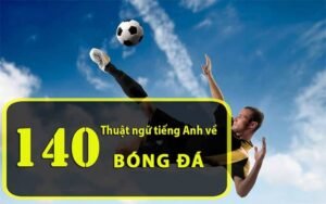 Cac thuat ngu keo bong da khi tran dau dien ra